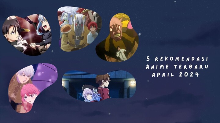 5 Rekomendasi Anime Terbaru April 2024