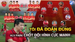 Sau Kết Quả ĐTVN vs u22: HLV Park Chốt Đội Hình, BLV Quang Huy Đã Đoán Đúng!