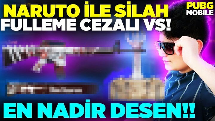 OHA!!😱 NARUTO İLE SİLAH FULLEME CEZALI VS ATTIK!!😲 EN NADİR DESENİ FULLÜYORUZ!! - PUBG Mobile