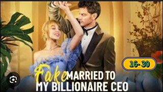 FAKE MARRIED TO MY BILLIONAIRE CEO Ep 16- 30