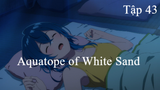 Aquatope of White Sand | ChungB anime | Tập 43[Việt sub]