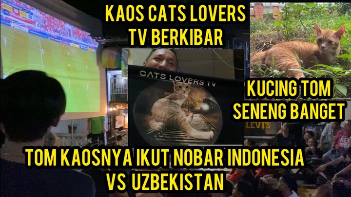 Masya Allah Kaos Cats Lovers Tv Berkibar Di Acara Nobar Indonesia Vs Uzbekistan..!