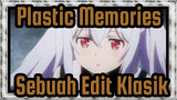 Plastic Memories - Sebuah Edit Klasik