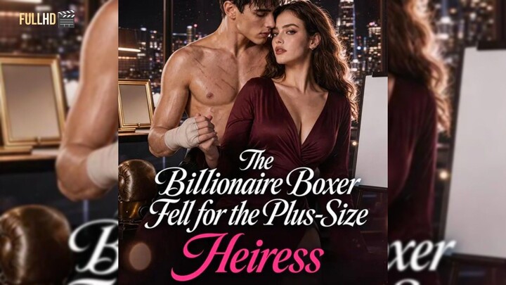 The Billionaire_Boxer Fell for The  Plus-Size Heiress_