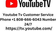 Youtube Tv Customer Service Phone +1 808-666-6043 Number 247