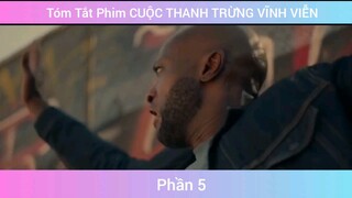 Tóm Tắt Phim CUỘC THANH TRỪNG VĨNH VIỄN #5