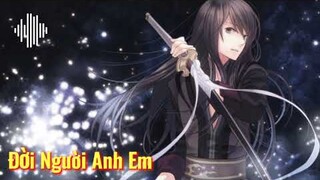 Đời Người Anh Em Nightcore x Remix