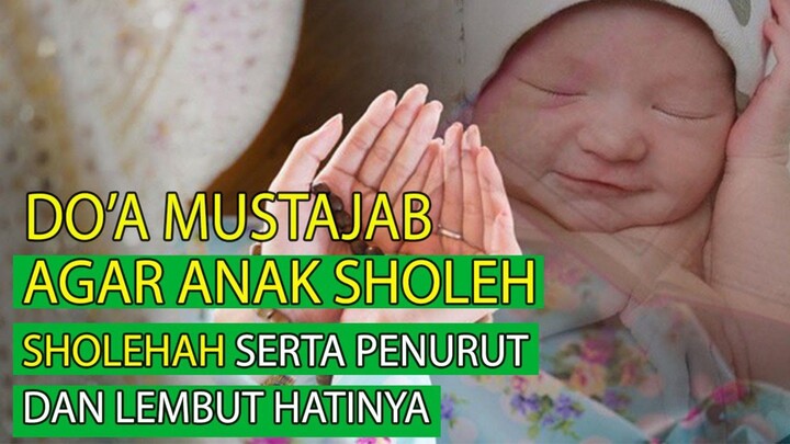 DO'A MUSTAJAB !! AGAR ANAK SHOLEH Penurut Tidak Nakal dan Lembut Hatinya