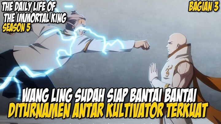 WANG LING SUDAH SIAP OBRAK ABRIK TURNAMEN DUEL - Alur The Daily Life Of The Immortal King S5 EPS 5-6