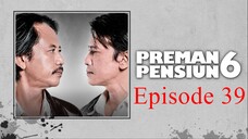 Preman Pensiun 6 Eps. 39