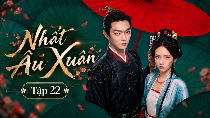 Nhất Âu Xuân Tập 22 - Thuyết Minh