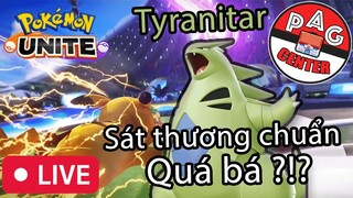 Test thử pokemon mới "TYRANITAR", Sát Thương Chuẩn siu Vjp Bro ??? | Pokemon Unite | PAG Center