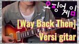 [Way Back Then] Versi gitar