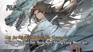 Các Sư Đệ Đều Là Đại Lão Thanh Niên Xuyên Không Bật Hack Lười Biếng Nằm Không Cũng Thành Thần P1