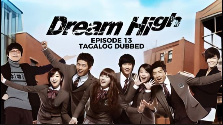Dream High Episode 13 Tagalog Dubbed