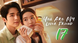 You Are My Lover Friend - Episode 17 [2024] [Chinese]