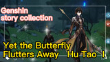 [Genshin, story collection] Yet the Butterfly Flutters Away [Hu Tao] I