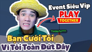 PLAY TOGETHER | Bạn Cười Tôi Vì Tôi Toàn Đứt Dây, Nhưng Tôi Lại Giàu Hơn Bạn Nhờ Event Siêu Vip