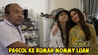 PASCOL KE RUMAH MOMMY Luan PART # 8‼️