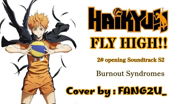 #KompetisiKreasiUnggahan6 HAIKYUU!! - FLY HIGH !! [FANG2U_] Burnout Syndromes (Short Cover) 2# OP S2