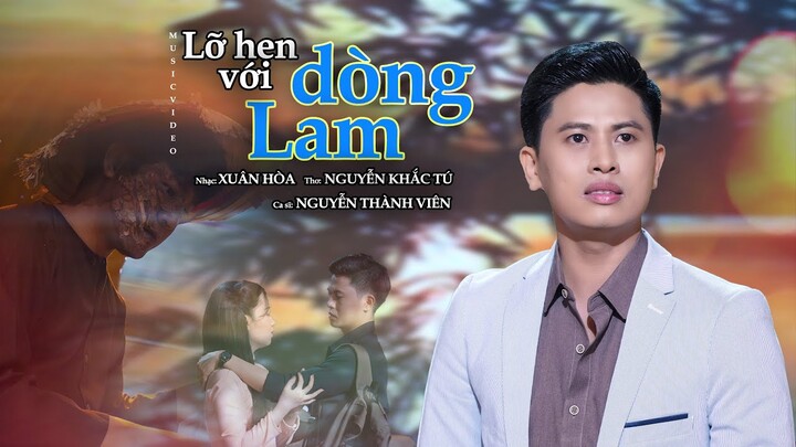 LỠ HẸN VỚI DÒNG LAM - Nguyễn Thành Viên [  MV HOT ] Từ Độ Chia Tay Anh Phiêu Bạt Muôn Phương...