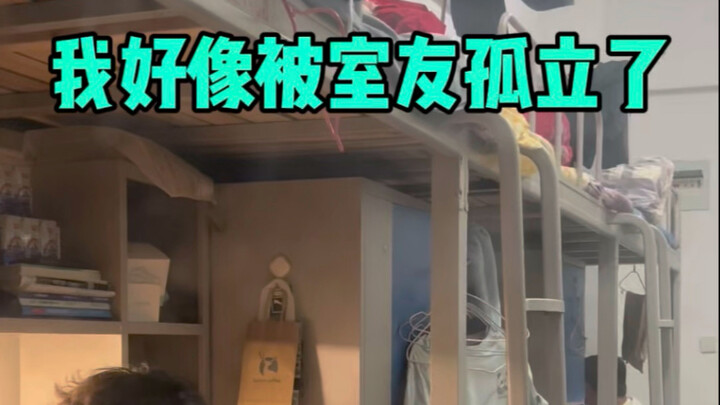 I think I'm being ostracized by my roommate.