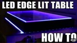 LED Edge Lit Table- HOW TO