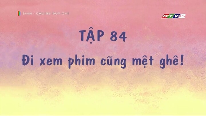 [Shin-Cậu bé bút chì] Tập 84 Đi xem phim cũng mệt ghê !