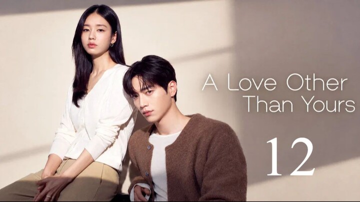 A Love Other than Yours - Episode 12 [Eng Sub]