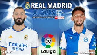 LA LIGA TÂY BAN NHA | Real Madrid vs Alaves (3h ngày 20/2) trực tiếp ON Football. NHẬN ĐỊNH BÓNG ĐÁ
