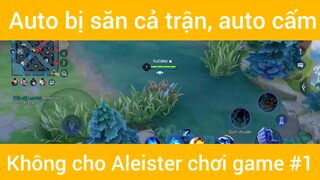 Auto bị săn cả trận ,auto cấm không cho Aleister chơi game