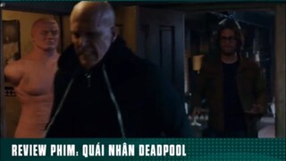 REVIEW PHIM: “ QUÁI NHÂN DEADOOL “ ( phần 8 ) #reviewphimhaynhat