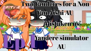 "Mistaken Us" || Ep 1 || Two Yanderes for a non Yan Aishi || Yandere Simulator AU || OverShaker AMU