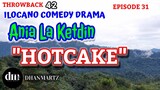 ILOCANO COMEDY DRAMA | HOTCAKE | ANIA LA KETDIN 31 | THROWBACK 42
