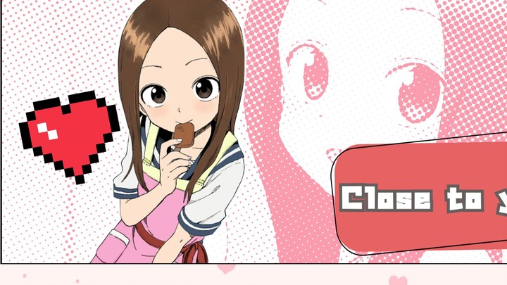 💗 𝑪𝒍𝒐𝒔𝒆 𝒕𝒐 𝒚𝒐𝒖 💗【Takagi-san preheating for the third season】