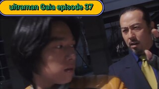 ultraman Gaia episode 37