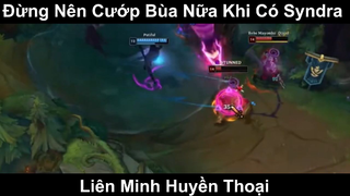 Đừng Nên Cướp Bùa Nữa Khi Có Syndra