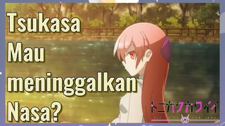 Tsukasa Mau meninggalkan Nasa?