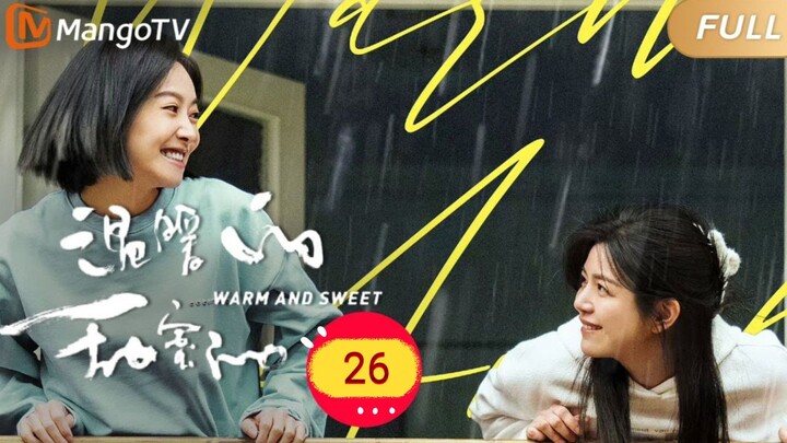 🇨🇳 Warm And Sweet (2023) | Episode 26 | Eng Sub | HD