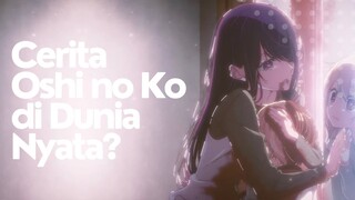 Cerita Oshi no Ko di Dunia Nyata?