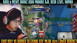 6 MENIT BRANZ MANIAC ! BO 1 EVOS HOLY VS BORNEO SELEKNAS IESF MLBB 2024