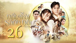 Phim Thái Lan | ĐẤT TRỜI SÁNH ĐÔI - Tập 26 [Lồng Tiếng]