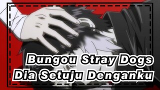 Bungou Stray Dogs | Orang Itu… Akhirnya Setuju Denganku