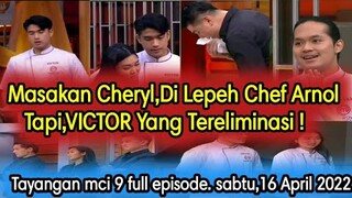 Makanan Cheryl yang di lepeh Chef Arnold,tapi Victor yang tereliminasi,Tayangan full episode16-04-22