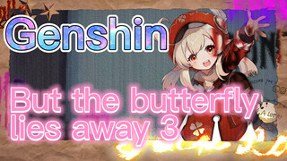But the butterfly flies away 3