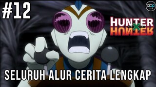 SELURUH ALUR CERITA HUNTER X HUNTER FULL EPISODE~PART 12