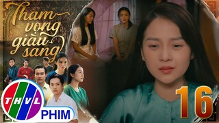 THAM VỌNG GIÀU SANG - TẬP 16[3]: Trúc đành nén lại nỗi đau TÌNH THƠ TAN VỠ để chúc phúc cho em gái