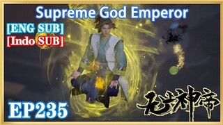【Eng Sub】Supreme God Emperor EP235