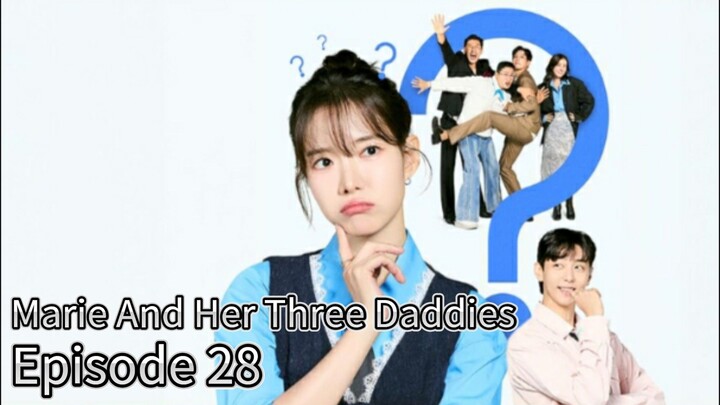 Marie And Her Three Daddies (2025) | Episode 28 | EngSub