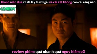 Nội dung phim: Quá nhanh quá nguy hiểm 3 phần 5 #Review_phim_hay